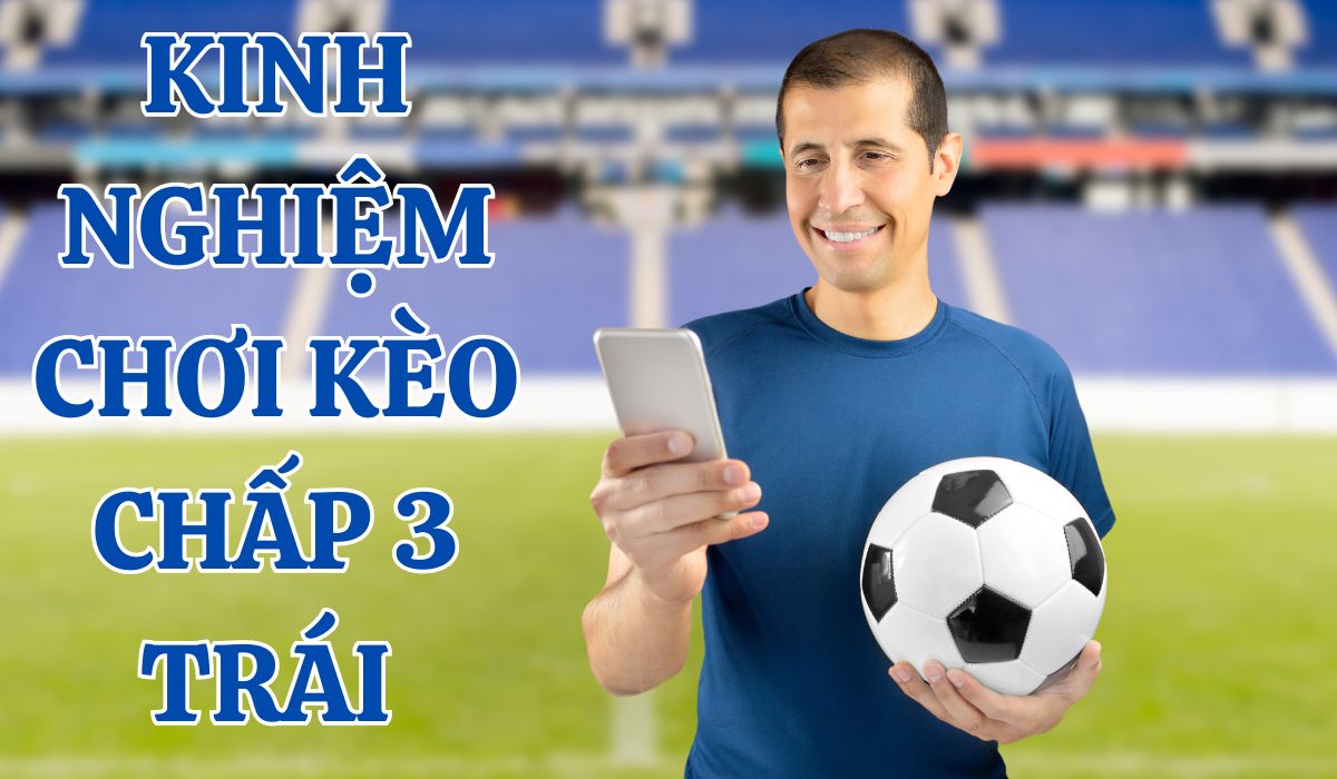 Kinh nghiệm soi kèo chấp 3 trái chuẩn nhất tại SV88